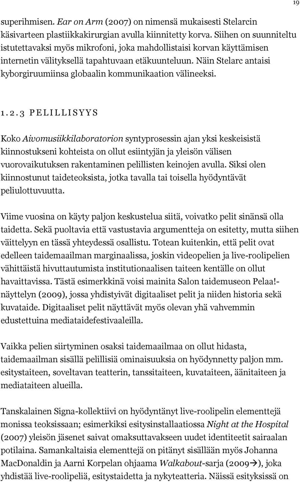 Näin Stelarc antaisi kyborgiruumiinsa globaalin kommunikaation välineeksi. 1. 2.