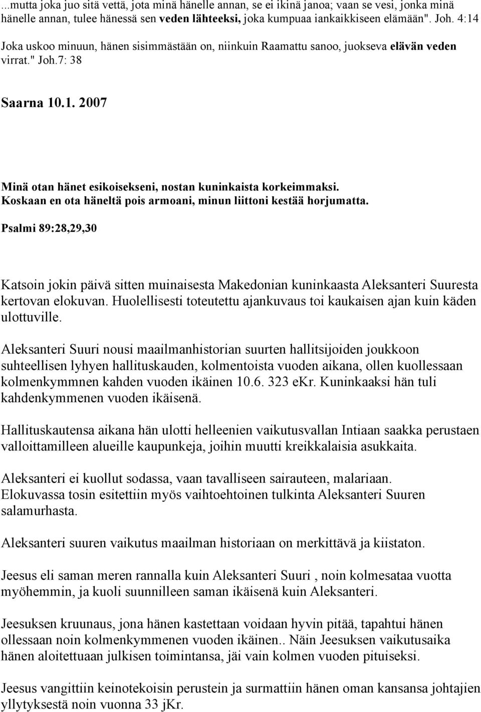 Koskaan en ota häneltä pois armoani, minun liittoni kestää horjumatta. Psalmi 89:28,29,30 Katsoin jokin päivä sitten muinaisesta Makedonian kuninkaasta Aleksanteri Suuresta kertovan elokuvan.