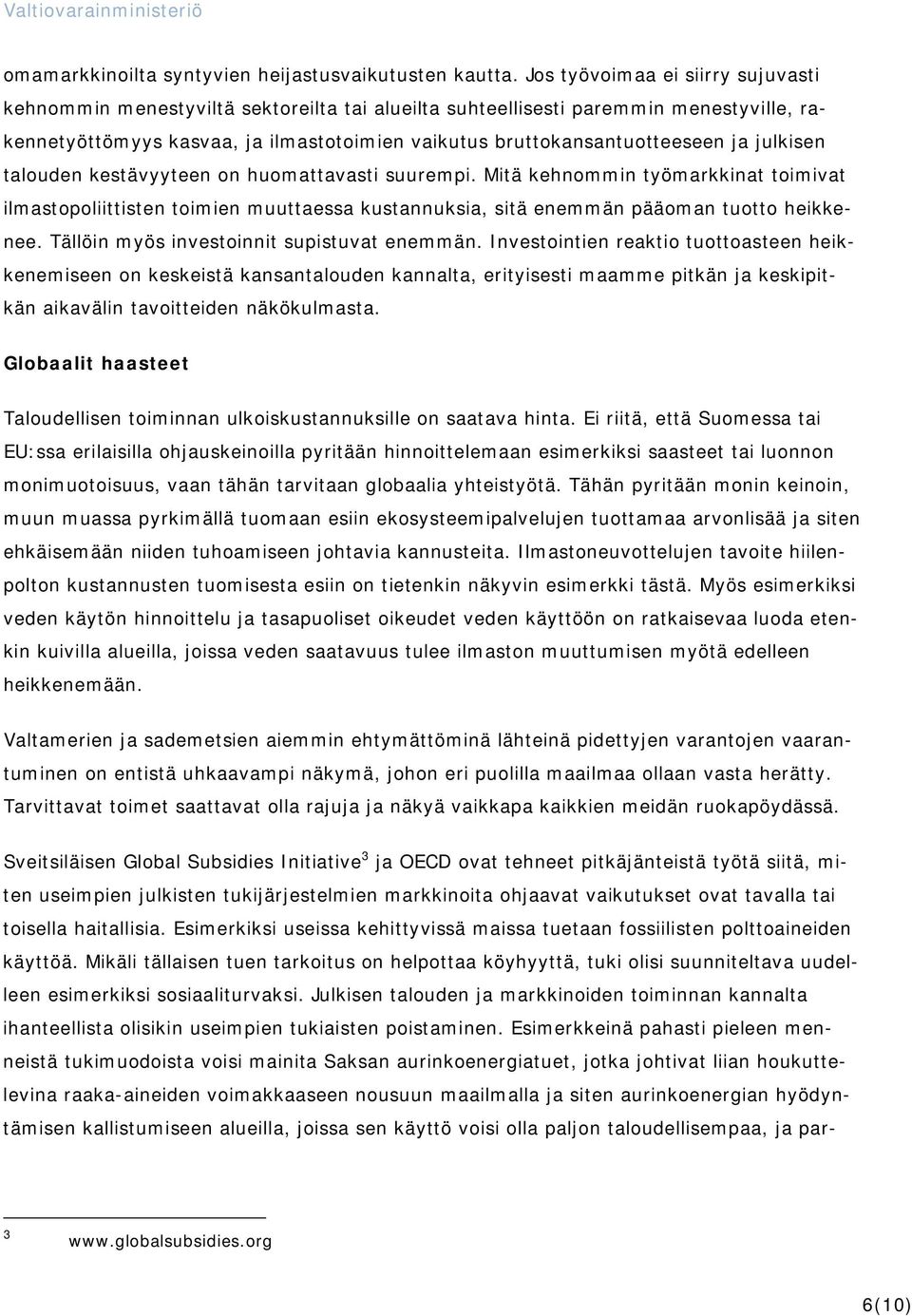 julkisen talouden kestävyyteen on huomattavasti suurempi. Mitä kehnommin työmarkkinat toimivat ilmastopoliittisten toimien muuttaessa kustannuksia, sitä enemmän pääoman tuotto heikkenee.