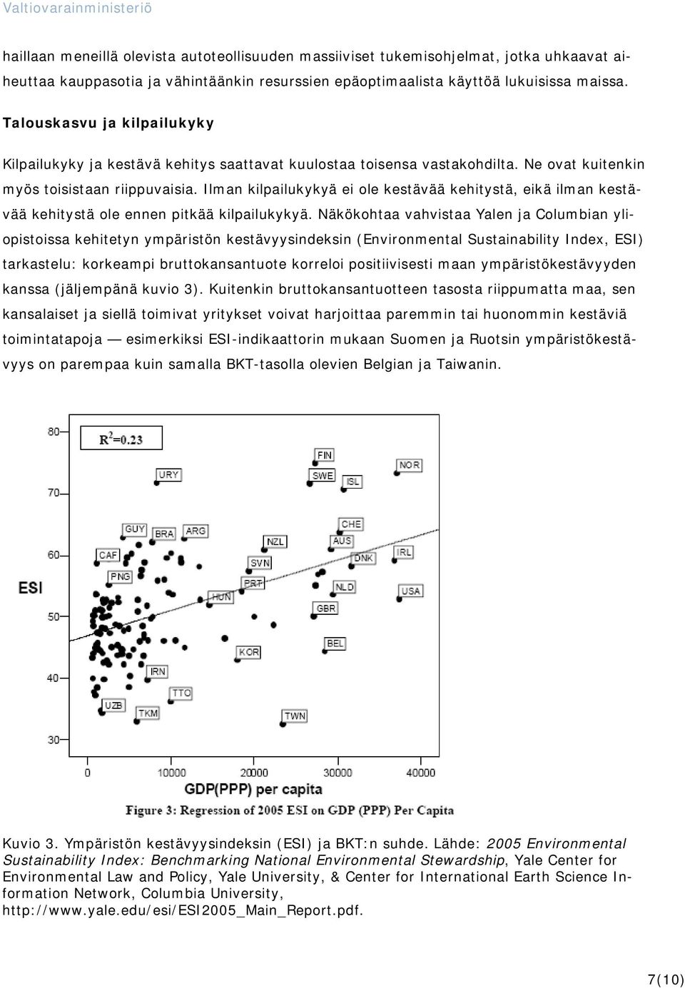 Ilman kilpailukykyä ei ole kestävää kehitystä, eikä ilman kestävää kehitystä ole ennen pitkää kilpailukykyä.