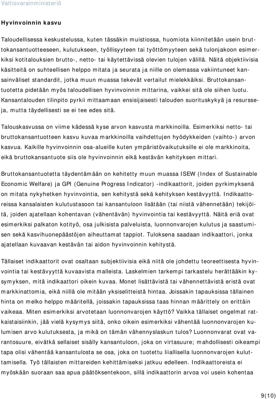Näitä objektiivisia käsitteitä on suhteellisen helppo mitata ja seurata ja niille on olemassa vakiintuneet kansainväliset standardit, jotka muun muassa tekevät vertailut mielekkäiksi.