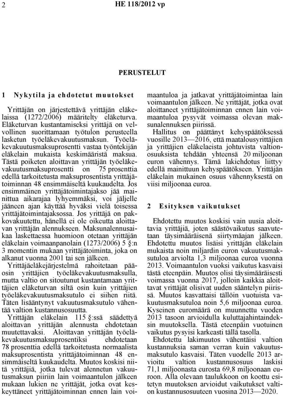 Työeläkevakuutusmaksuprosentti vastaa työntekijän eläkelain mukaista keskimääristä maksua.