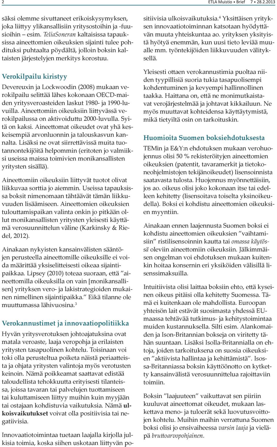 Verokilpailu kiristyy Devereuxin ja Lockwoodin (2008) mukaan verokilpailu selittää lähes kokonaan OECD-maiden yritysveroasteiden laskut 1980- ja 1990-luvuilla.