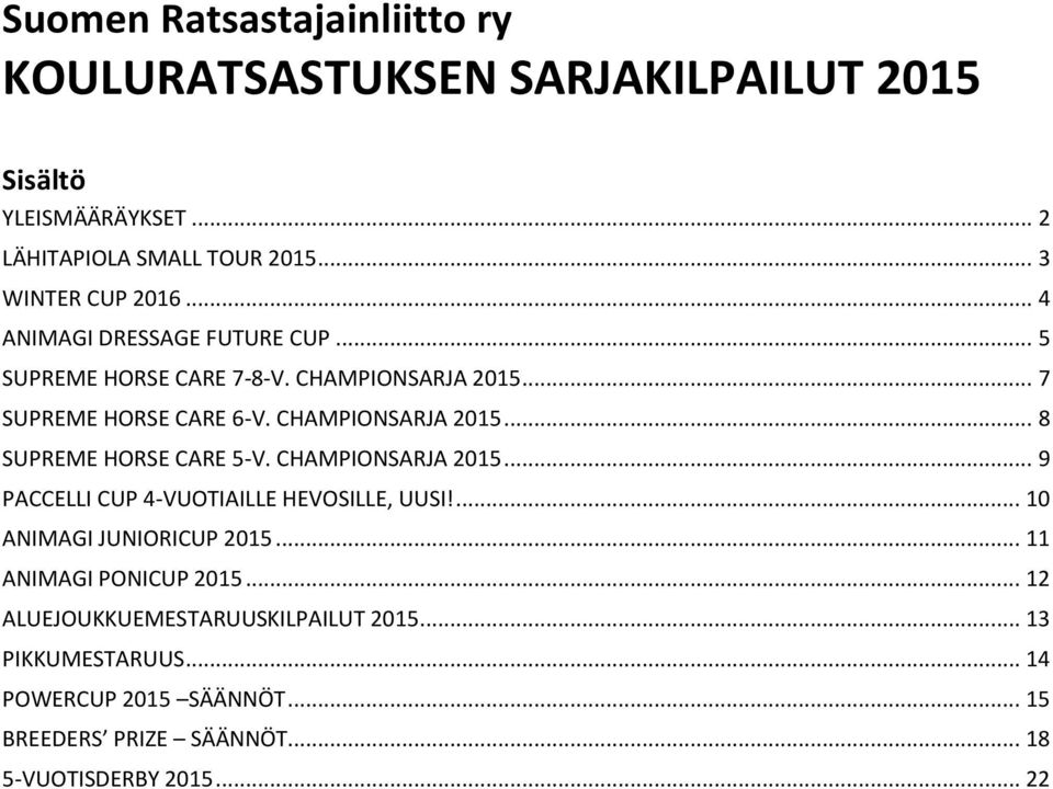 CHAMPIONSARJA 2015... 9 PACCELLI CUP 4-VUOTIAILLE HEVOSILLE, UUSI!... 10 ANIMAGI JUNIORICUP 2015... 11 ANIMAGI PONICUP 2015.