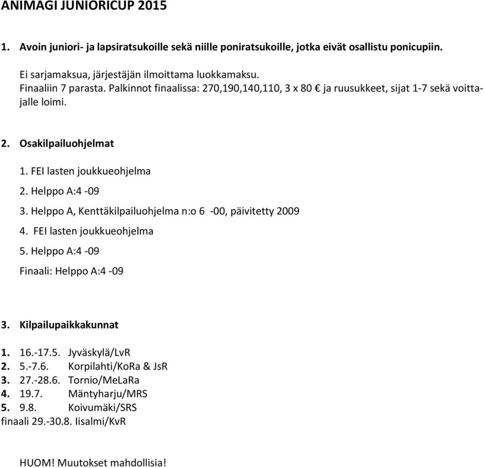 Helppo A:4-09 3. Helppo A, Kenttäkilpailuohjelma n:o 6-00, päivitetty 2009 4. FEI lasten joukkueohjelma 5. Helppo A:4-09 Finaali: Helppo A:4-09 3. Kilpailupaikkakunnat 1. 16.