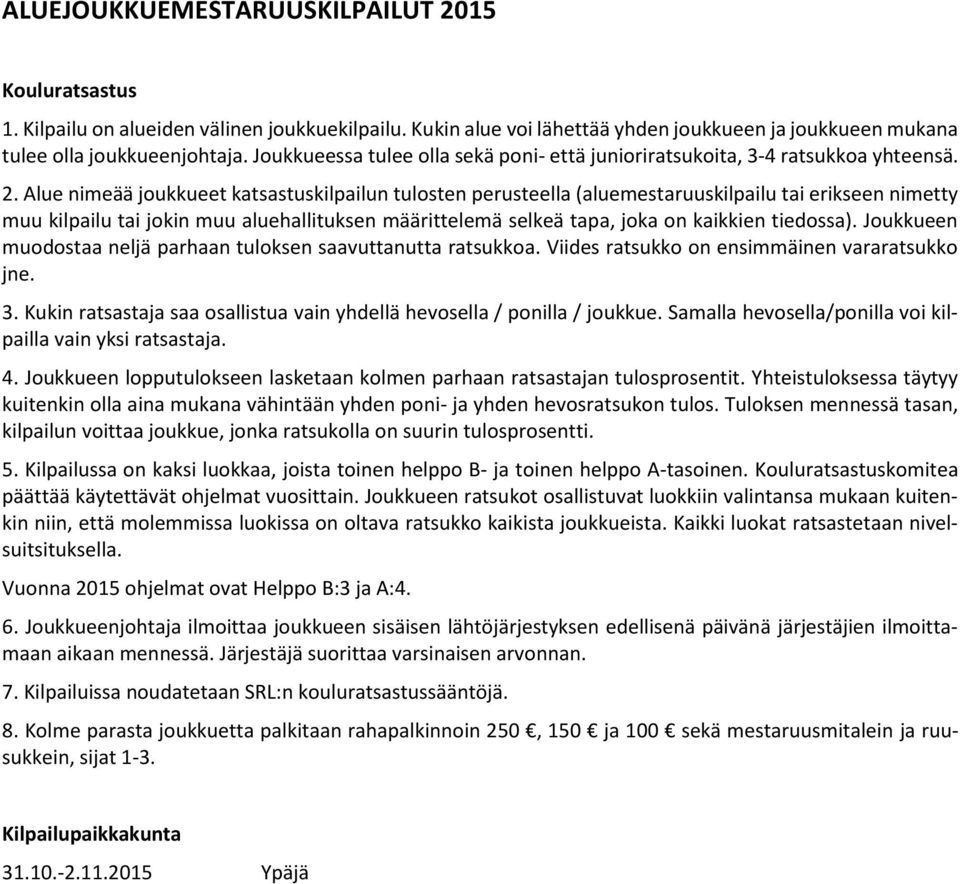 Alue nimeää joukkueet katsastuskilpailun tulosten perusteella (aluemestaruuskilpailu tai erikseen nimetty muu kilpailu tai jokin muu aluehallituksen määrittelemä selkeä tapa, joka on kaikkien