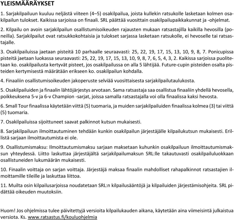 Sarjakilpailut ovat ratsukkokohtaisia ja tulokset sarjassa lasketaan ratsukolle, ei hevoselle tai ratsastajalle. 3.