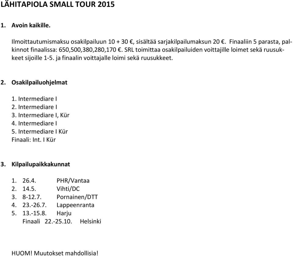 ja finaalin voittajalle loimi sekä ruusukkeet. 2. Osakilpailuohjelmat 1. Intermediare I 2. Intermediare I 3. Intermediare I, Kür 4. Intermediare I 5.