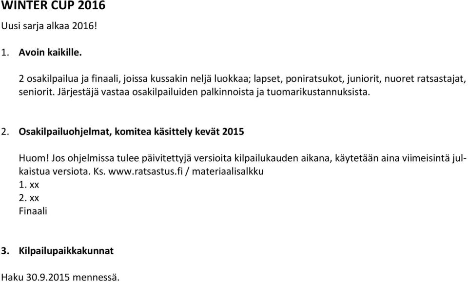 Järjestäjä vastaa osakilpailuiden palkinnoista ja tuomarikustannuksista. 2. Osakilpailuohjelmat, komitea käsittely kevät 2015 Huom!