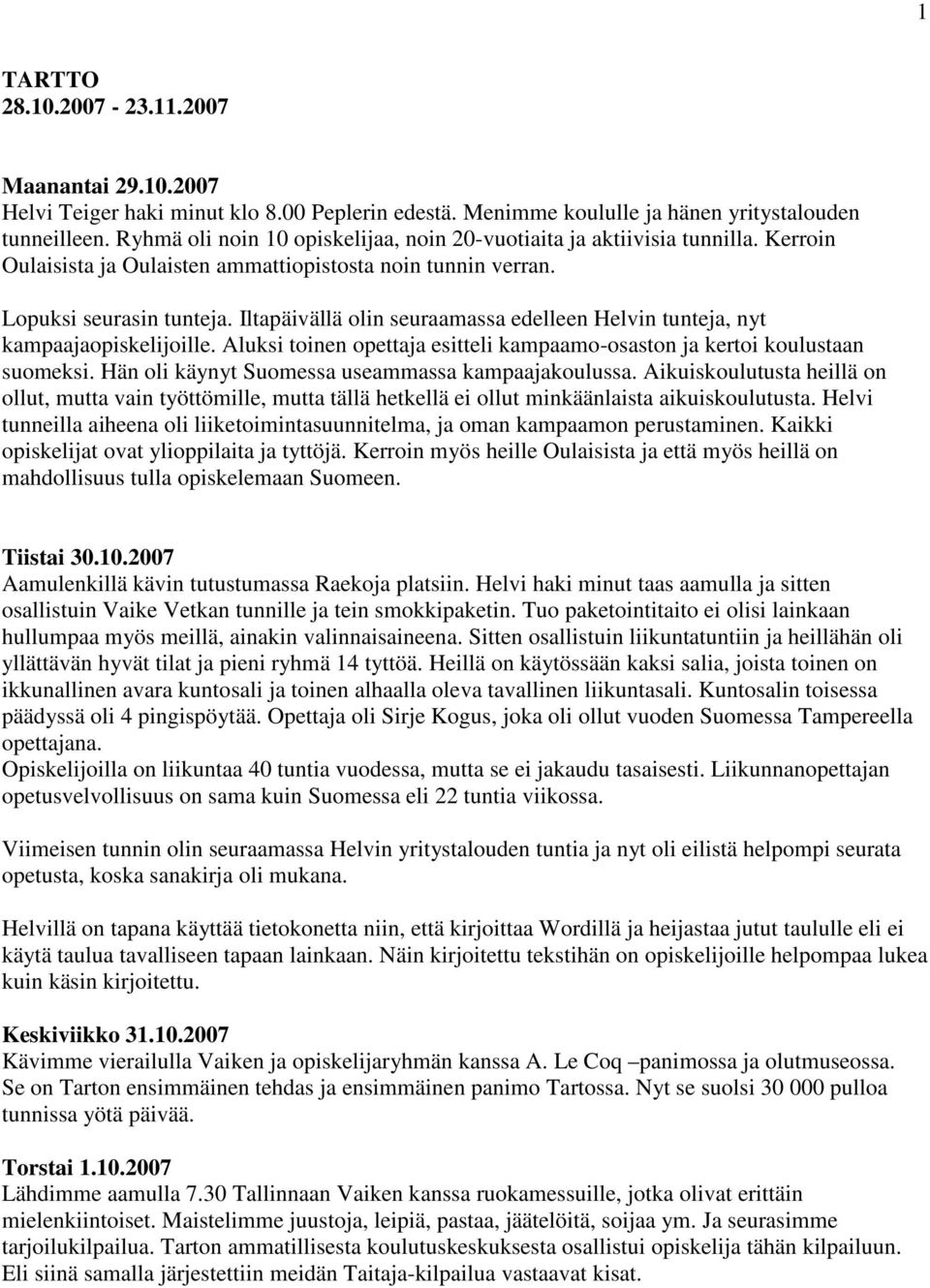 Iltapäivällä olin seuraamassa edelleen Helvin tunteja, nyt kampaajaopiskelijoille. Aluksi toinen opettaja esitteli kampaamo-osaston ja kertoi koulustaan suomeksi.
