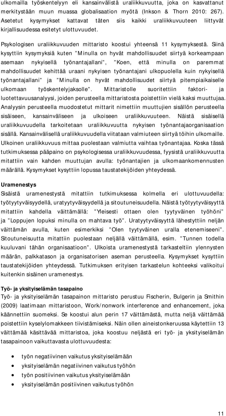 Siinä kysyttiin kysymyksiä kuten Minulla on hyvät mahdollisuudet siirtyä korkeampaan asemaan nykyisellä työnantajallani, Koen, että minulla on paremmat mahdollisuudet kehittää uraani nykyisen