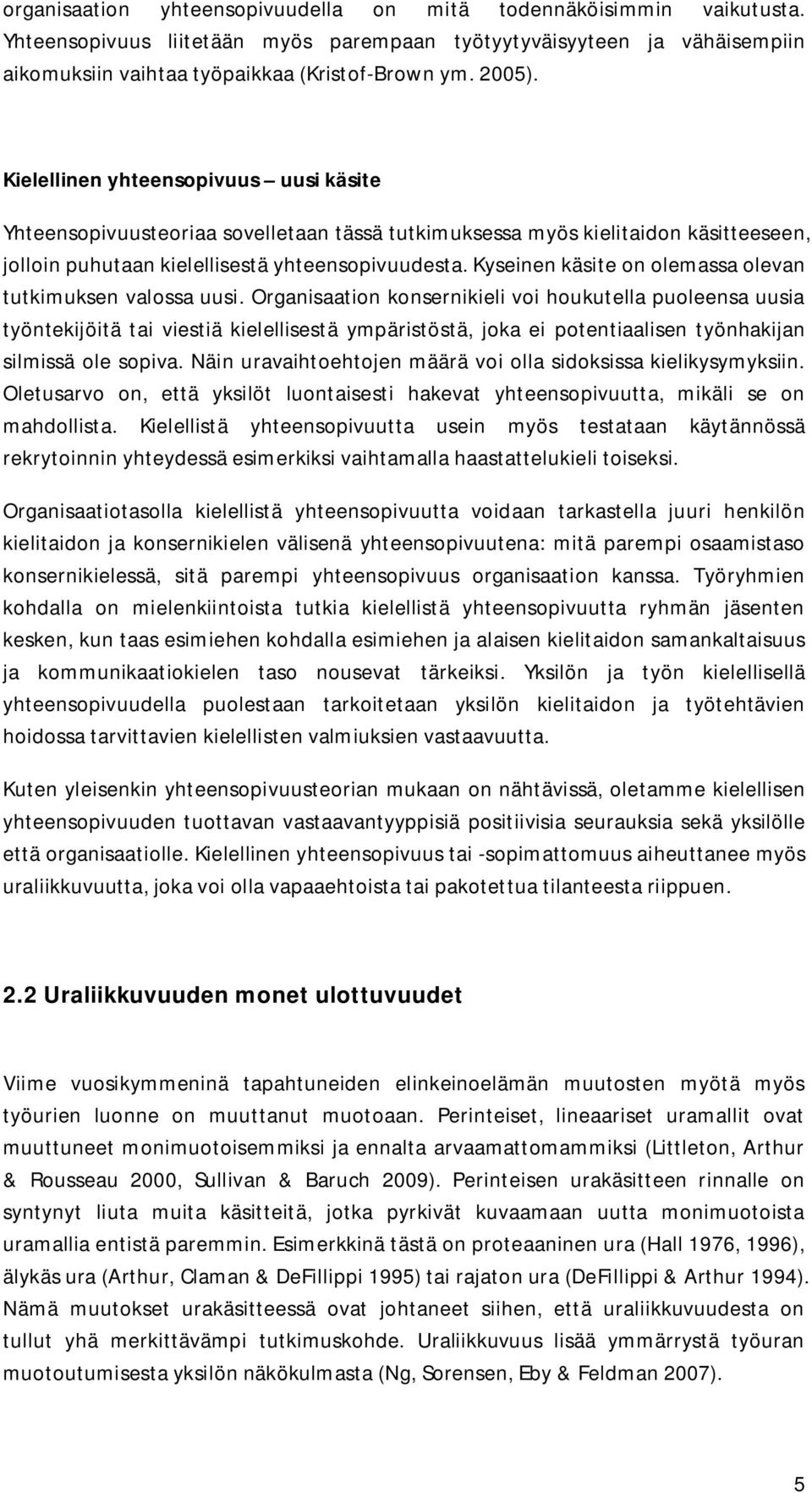 Kyseinen käsite on olemassa olevan tutkimuksen valossa uusi.