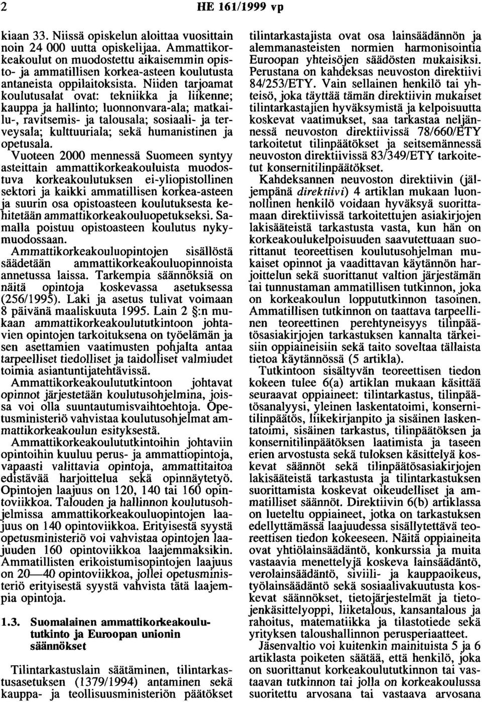 Niiden tarjoamat koulutusalat ovat: tekniikka ja liikenne; kauppa ja hallinto; luonnonvara-ala; matkailu-, ravitsemis- ja talousala; sosiaali- ja terveysala; kulttuuriala; sekä humanistinen ja