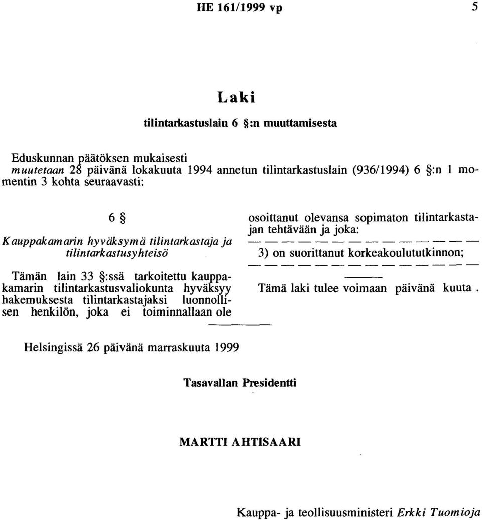 3) on suorittanut korkeakoulututkinnon; Tämän lain 33 :ssä tarkoitettu kauppakamarin tilintarkastusvaliokunta hyväksyy hakemuksesta tilintarkastajaksi luonnollisen henkilön, joka ei