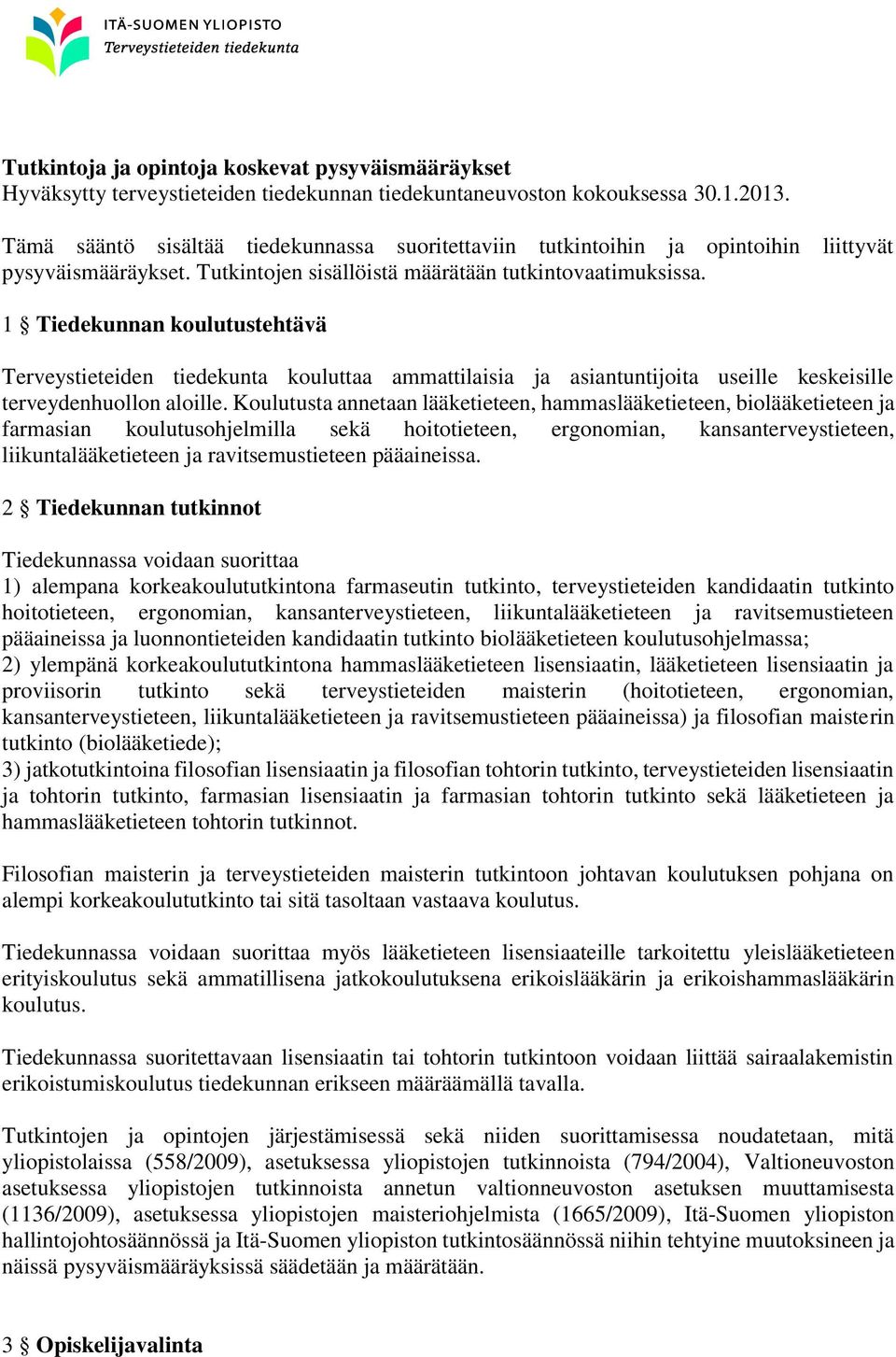 1 Tiedekunnan koulutustehtävä Terveystieteiden tiedekunta kouluttaa ammattilaisia ja asiantuntijoita useille keskeisille terveydenhuollon aloille.