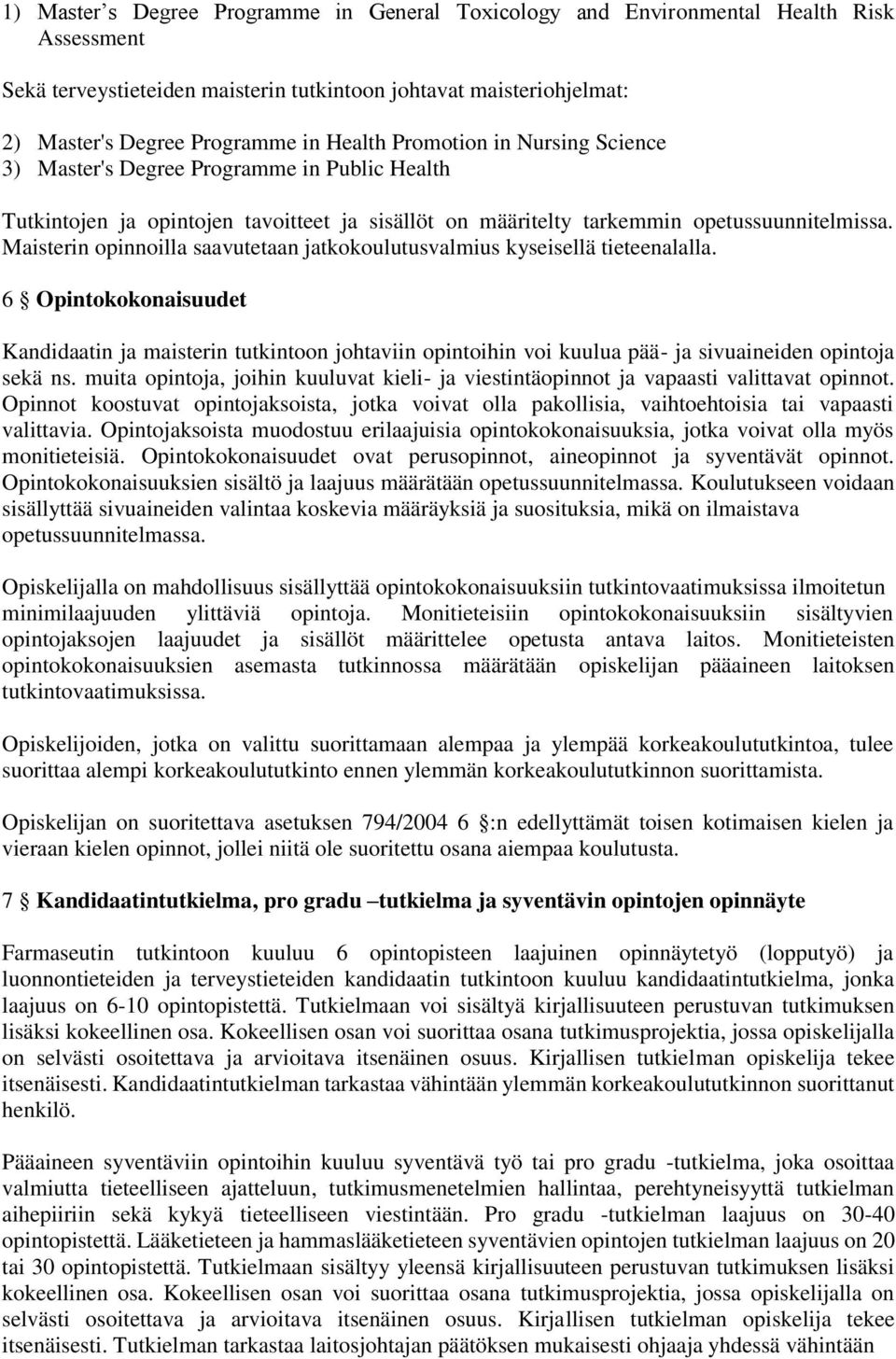 Maisterin opinnoilla saavutetaan jatkokoulutusvalmius kyseisellä tieteenalalla.