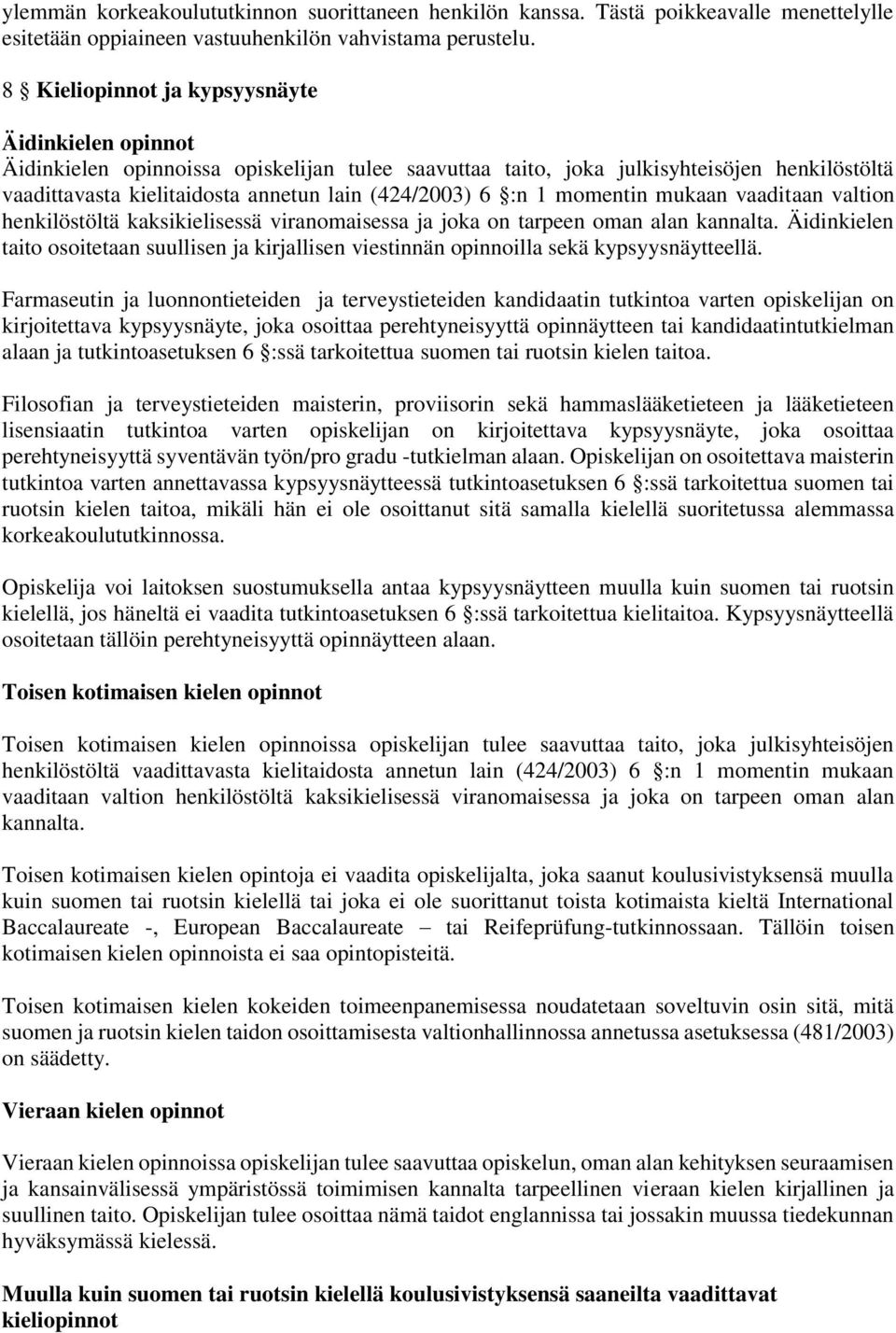 :n 1 momentin mukaan vaaditaan valtion henkilöstöltä kaksikielisessä viranomaisessa ja joka on tarpeen oman alan kannalta.