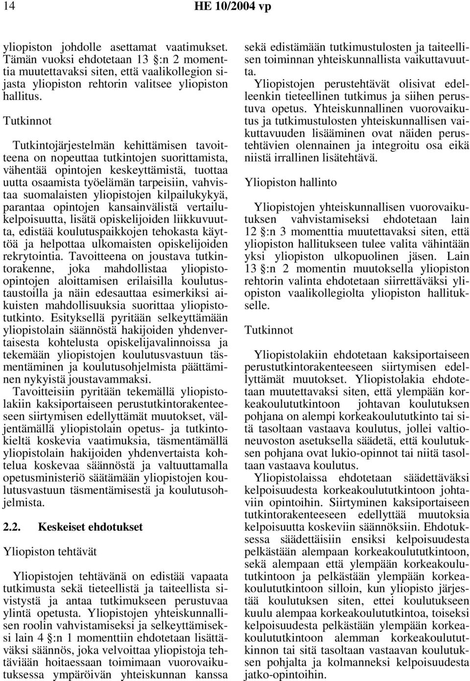 yliopistojen kilpailukykyä, parantaa opintojen kansainvälistä vertailukelpoisuutta, lisätä opiskelijoiden liikkuvuutta, edistää koulutuspaikkojen tehokasta käyttöä ja helpottaa ulkomaisten