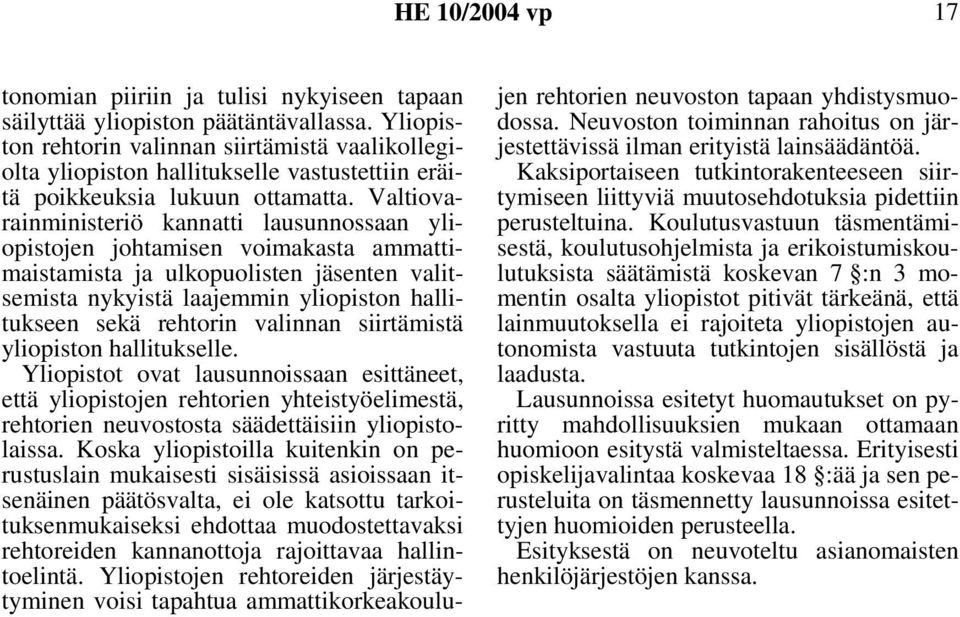 Valtiovarainministeriö kannatti lausunnossaan yliopistojen johtamisen voimakasta ammattimaistamista ja ulkopuolisten jäsenten valitsemista nykyistä laajemmin yliopiston hallitukseen sekä rehtorin