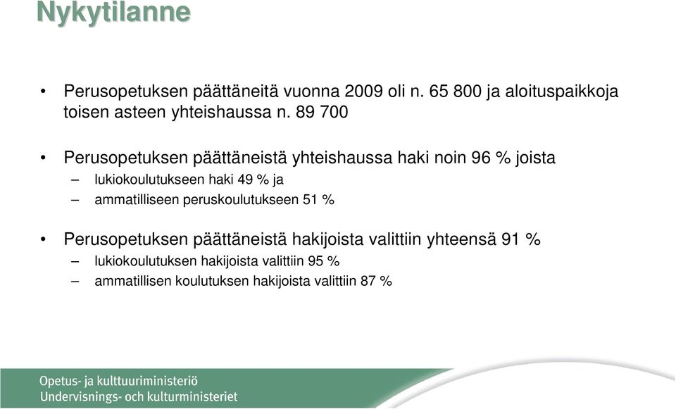 89 700 Perusopetuksen päättäneistä yhteishaussa haki noin 96 % joista lukiokoulutukseen haki 49 % ja