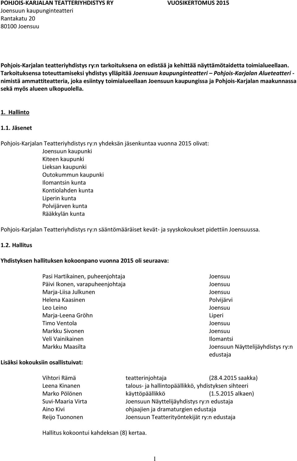 Tarkoituksensa toteuttamiseksi yhdistys ylläpitää n kaupunginteatteri Pohjois-Karjalan Alueteatteri - nimistä ammattiteatteria, joka esiintyy toimialueellaan n kaupungissa ja Pohjois-Karjalan