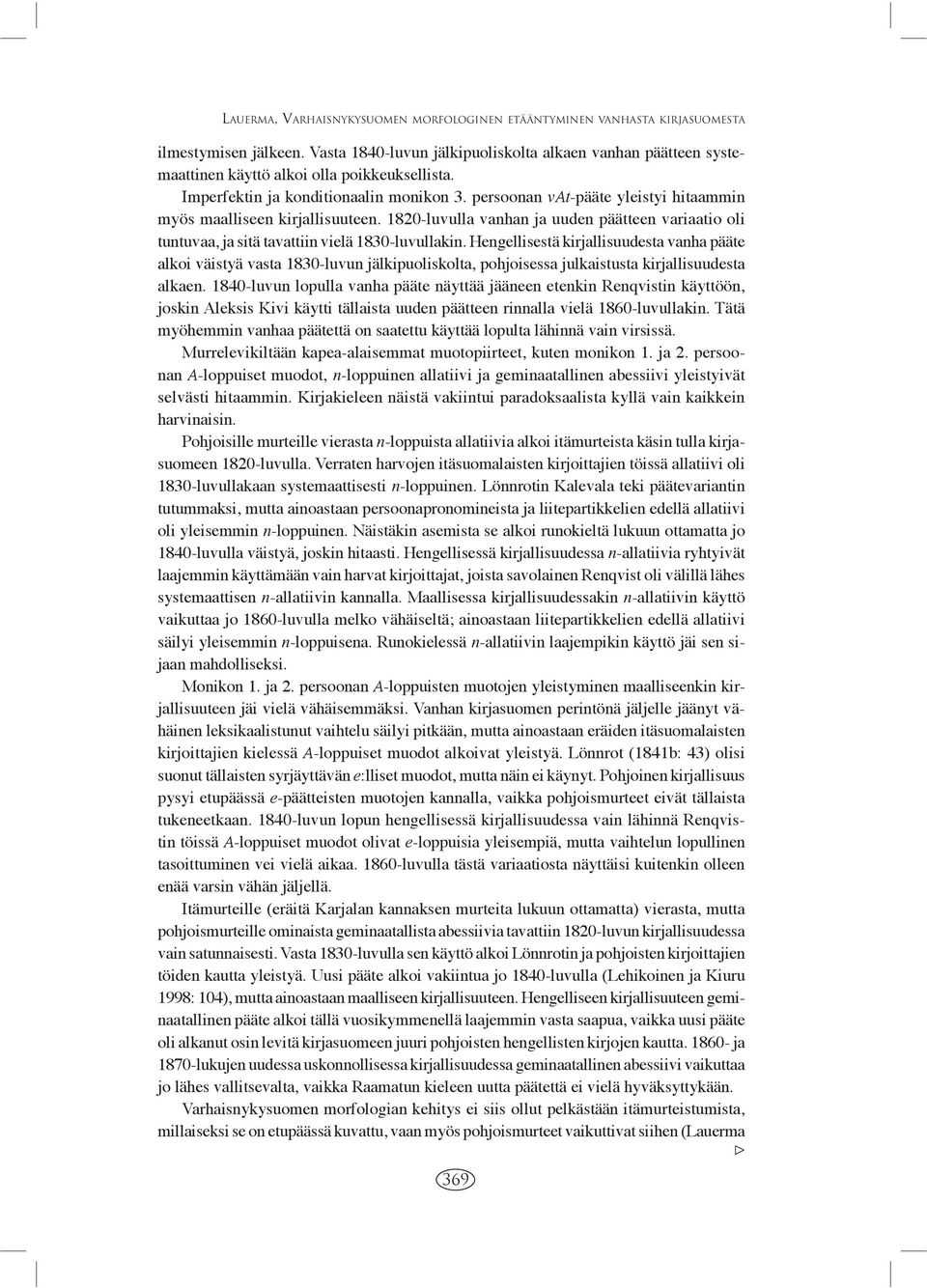 persoonan vat-pääte yleistyi hitaammin myös maalliseen kirjallisuuteen. 1820-luvulla vanhan ja uuden päätteen variaatio oli tuntuvaa, ja sitä tavattiin vielä 1830-luvullakin.