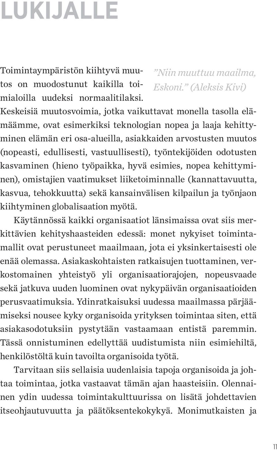 edullisesti, vastuullisesti), työntekijöiden odotusten kasvaminen (hieno työpaikka, hyvä esimies, nopea kehittyminen), omistajien vaatimukset liiketoiminnalle (kannattavuutta, kasvua, tehokkuutta)