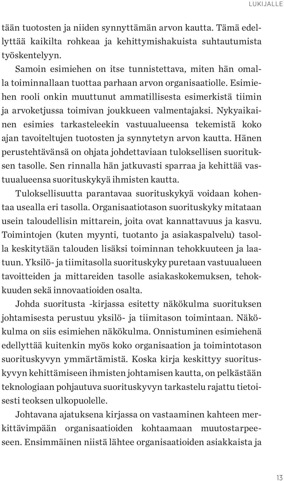 Esimiehen rooli onkin muuttunut ammatillisesta esimerkistä tiimin ja arvoketjussa toimivan joukkueen valmentajaksi.