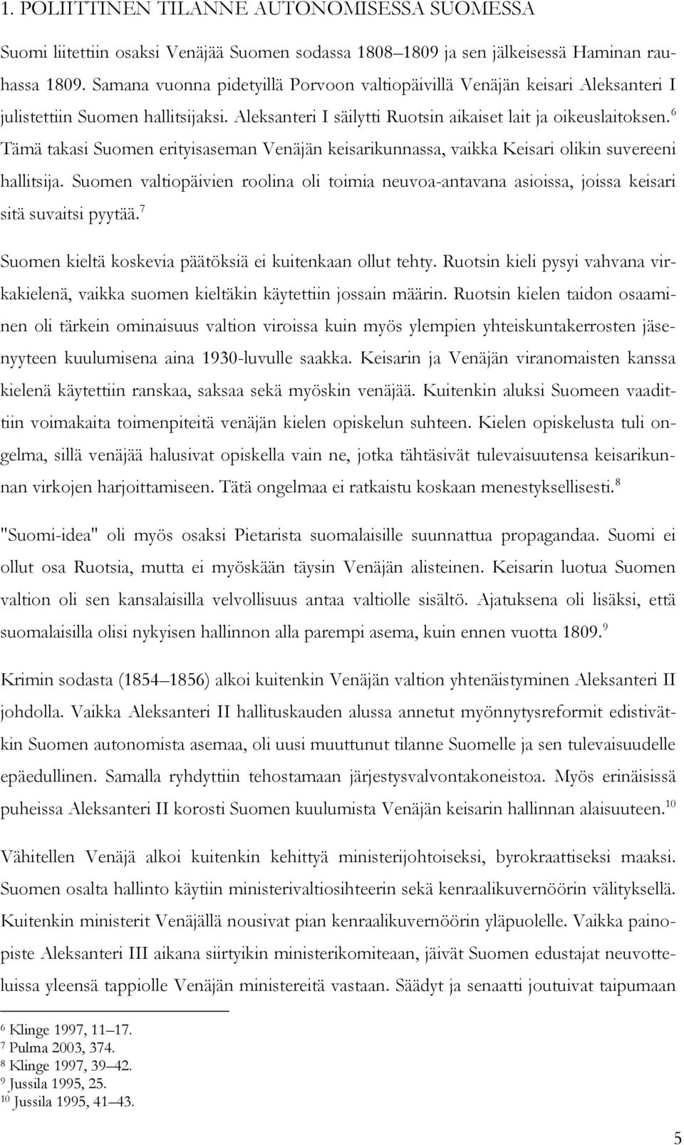 6 Tämä takasi Suomen erityisaseman Venäjän keisarikunnassa, vaikka Keisari olikin suvereeni hallitsija.