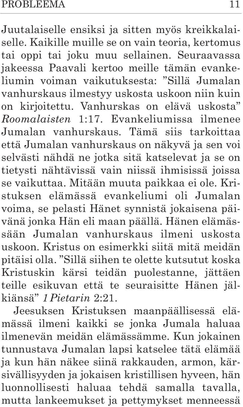 Vanhurskas on elävä uskosta Roomalaisten 1:17. Evankeliumissa ilmenee Jumalan vanhurskaus.