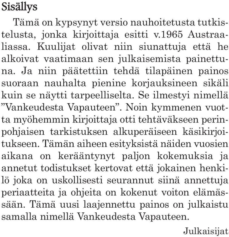 Noin kymmenen vuotta myöhemmin kirjoittaja otti tehtäväkseen perinpohjaisen tarkistuksen alkuperäiseen käsikirjoitukseen.