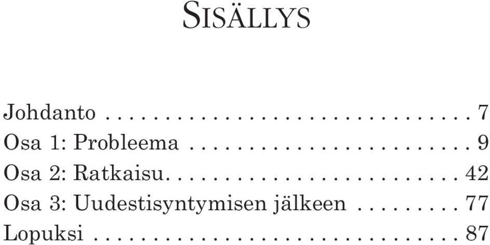 ........................ 42 Osa 3: Uudestisyntymisen jälkeen.