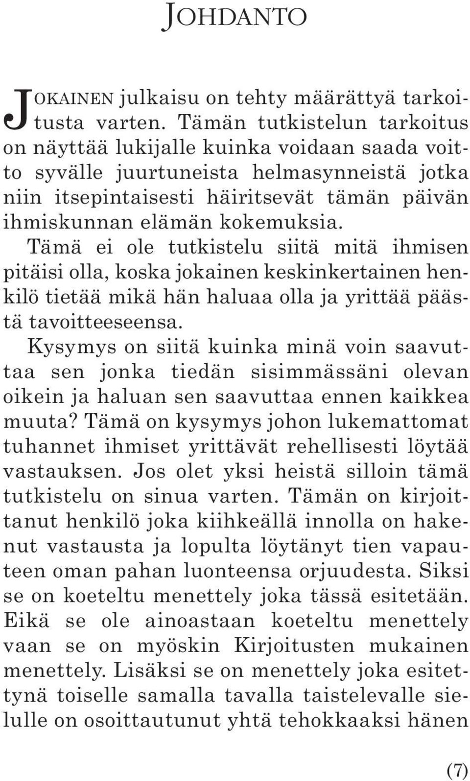 Tämä ei ole tutkistelu siitä mitä ihmisen pitäisi olla, koska jokainen keskinkertainen henkilö tietää mikä hän haluaa olla ja yrittää päästä tavoitteeseensa.