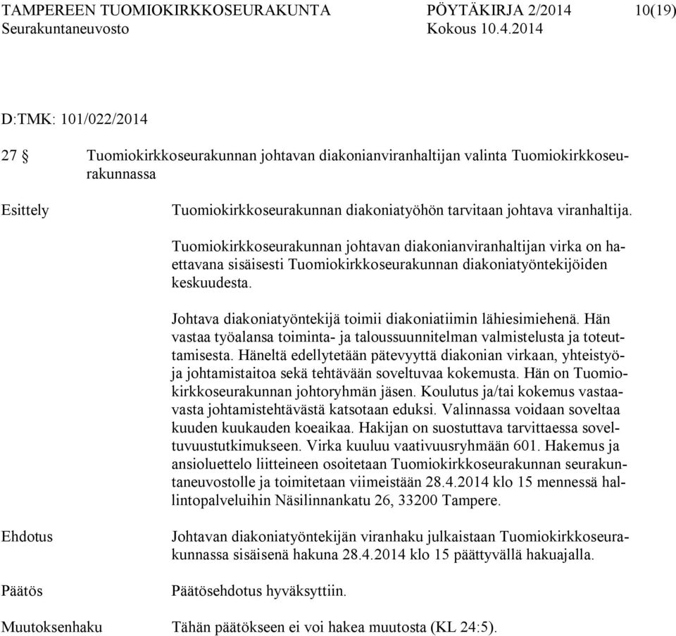 Tuomiokirkkoseurakunnan johtavan diakonianviranhaltijan virka on haettavana sisäisesti Tuomiokirkkoseurakunnan diakoniatyöntekijöiden keskuudesta.