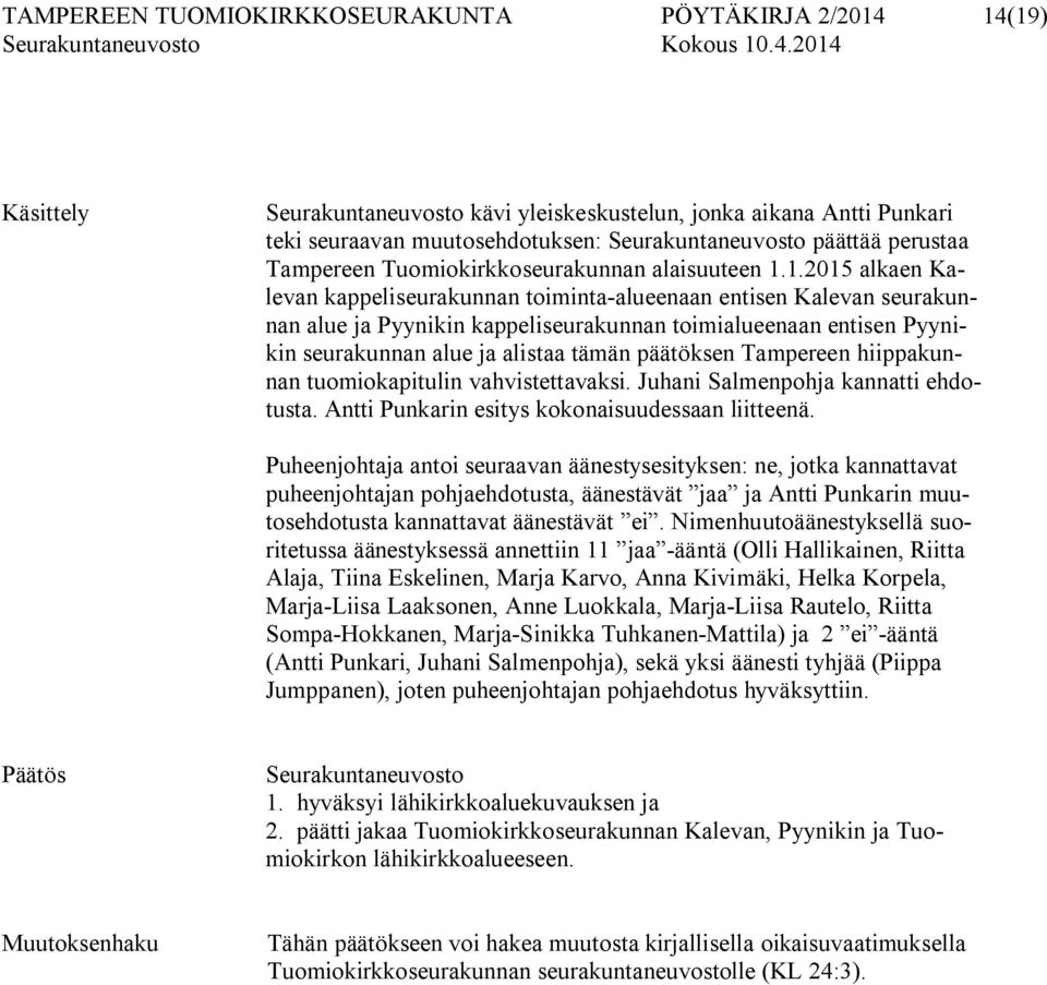 1.2015 alkaen Kalevan kappeliseurakunnan toiminta-alueenaan entisen Kalevan seurakunnan alue ja Pyynikin kappeliseurakunnan toimialueenaan entisen Pyynikin seurakunnan alue ja alistaa tämän päätöksen