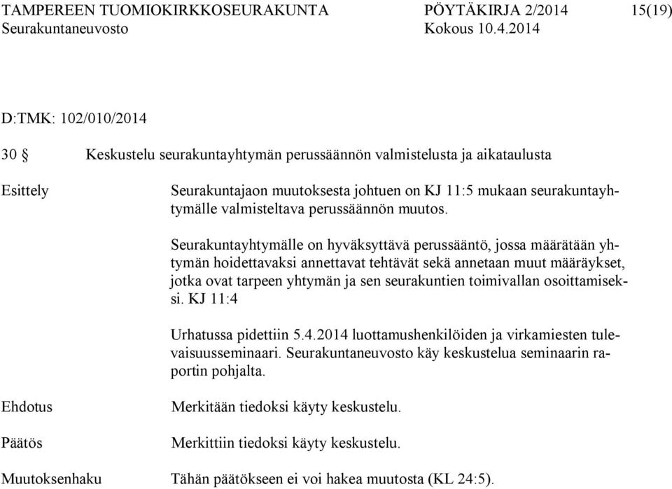 Seurakuntayhtymälle on hyväksyttävä perussääntö, jossa määrätään yhtymän hoidettavaksi annettavat tehtävät sekä annetaan muut määräykset, jotka ovat tarpeen yhtymän ja sen seurakuntien toimivallan