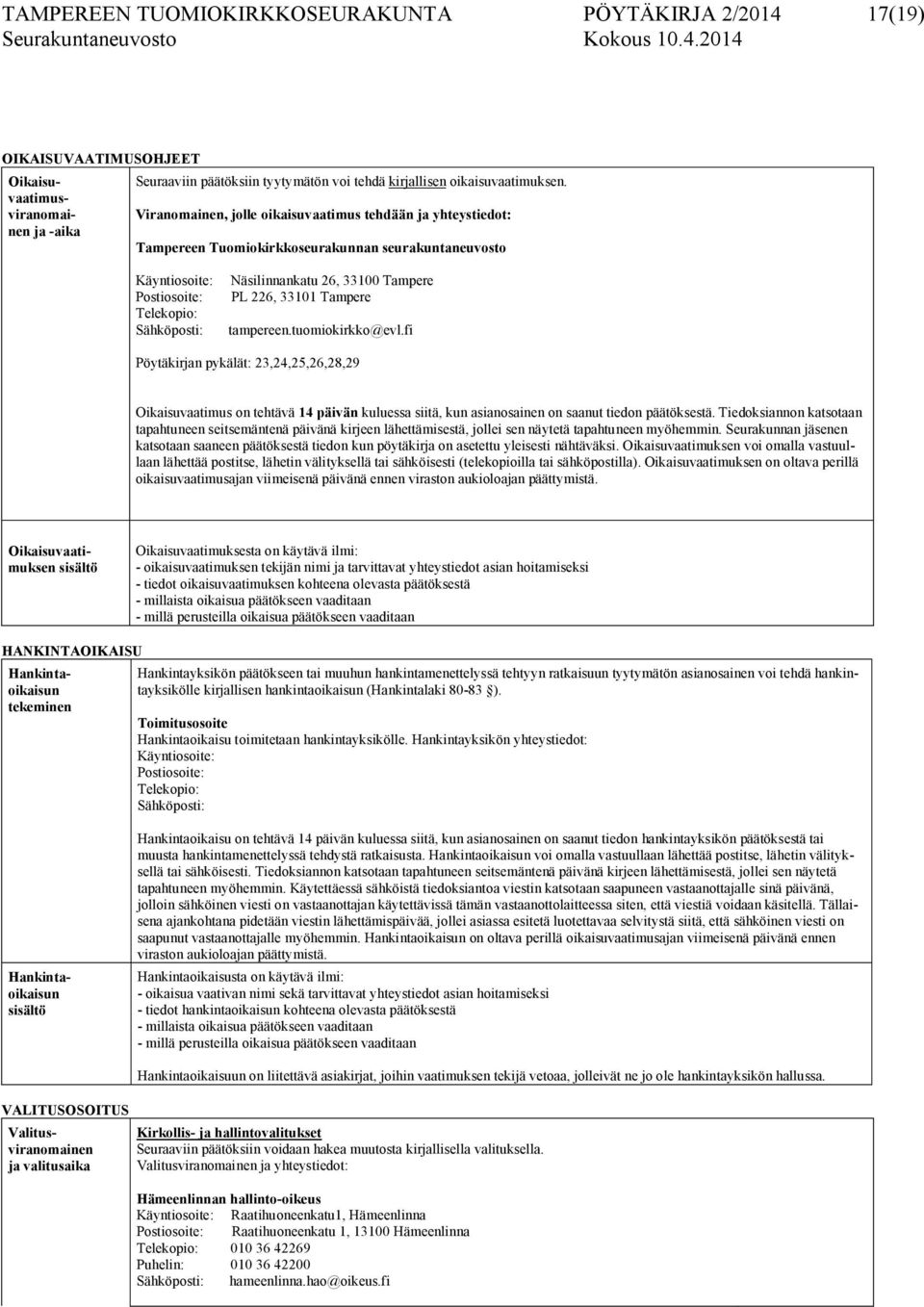 226, 33101 Tampere tampereen.tuomiokirkko@evl.fi Pöytäkirjan pykälät: 23,24,25,26,28,29 Oikaisuvaatimus on tehtävä 14 päivän kuluessa siitä, kun asianosainen on saanut tiedon päätöksestä.