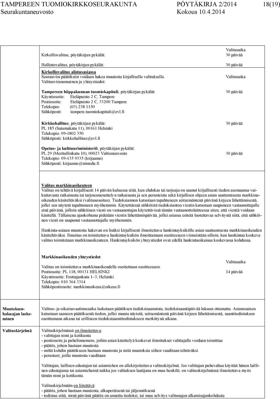 Valitusviranomainen ja yhteystiedot: Tampereen hiippakunnan tuomiokapituli, pöytäkirjan pykälät: Käyntiosoite: Eteläpuisto 2 C, Tampere Postiosoite: Eteläpuisto 2 C, 33200 Tampere Telekopio: (03) 238