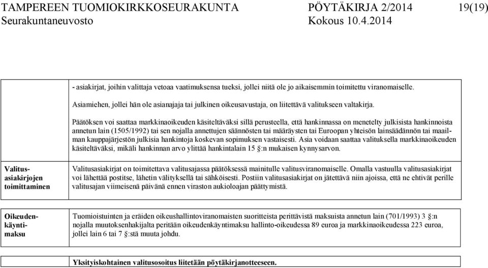 Päätöksen voi saattaa markkinaoikeuden käsiteltäväksi sillä perusteella, että hankinnassa on menetelty julkisista hankinnoista annetun lain (1505/1992) tai sen nojalla annettujen säännösten tai