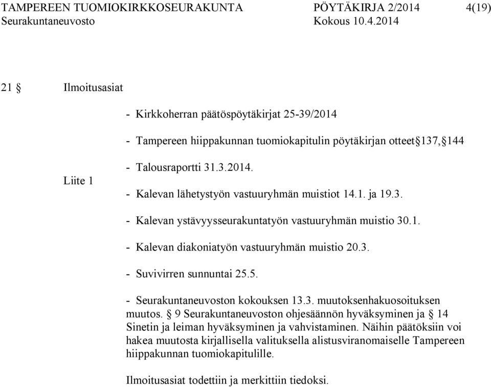 3. - Suvivirren sunnuntai 25.5. - Seurakuntaneuvoston kokouksen 13.3. muutoksenhakuosoituksen muutos.