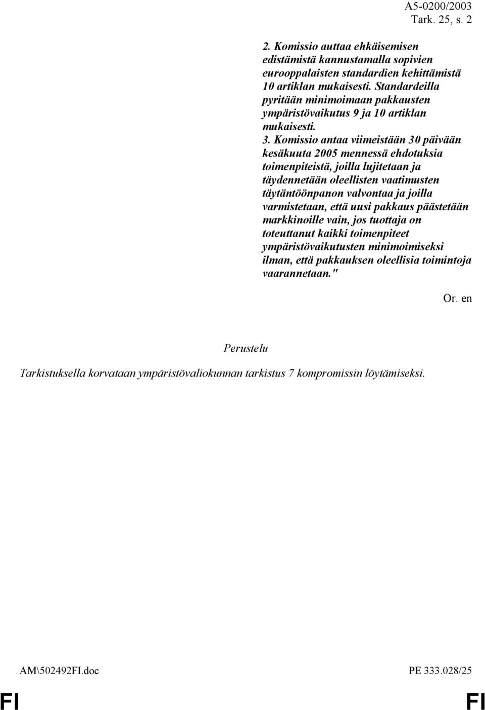 Komissio antaa viimeistään 30 päivään kesäkuuta 2005 mennessä ehdotuksia toimenpiteistä, joilla lujitetaan ja täydennetään oleellisten vaatimusten täytäntöönpanon valvontaa ja joilla