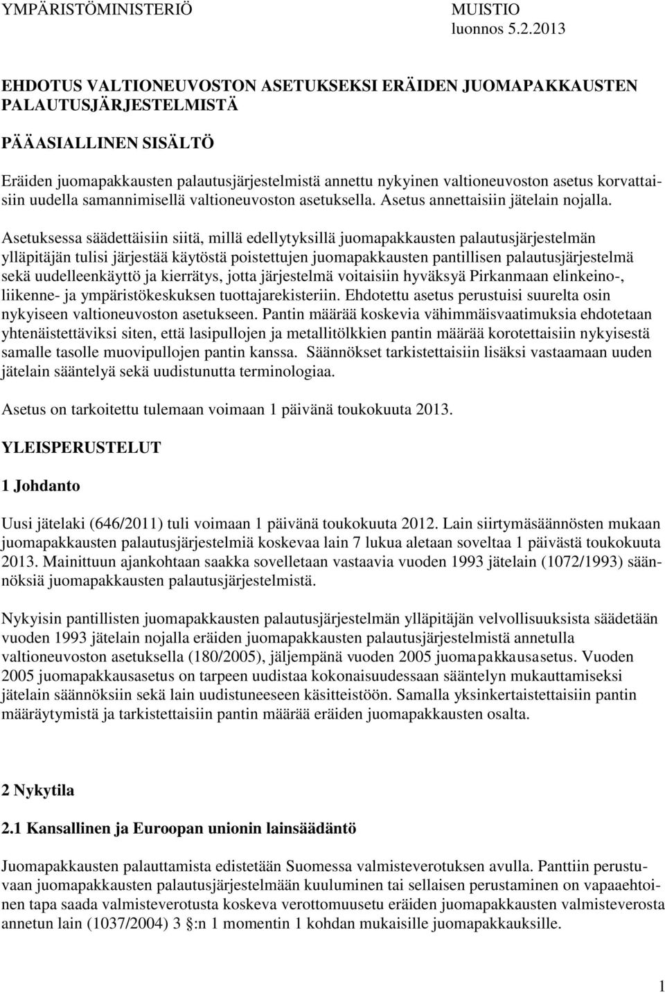 korvattaisiin uudella samannimisellä valtioneuvoston asetuksella. Asetus annettaisiin jätelain nojalla.