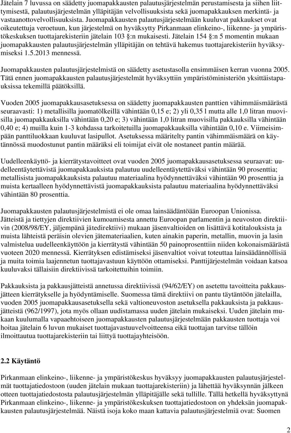 Juomapakkausten palautusjärjestelmään kuuluvat pakkaukset ovat oikeutettuja veroetuun, kun järjestelmä on hyväksytty Pirkanmaan elinkeino-, liikenne- ja ympäristökeskuksen tuottajarekisteriin