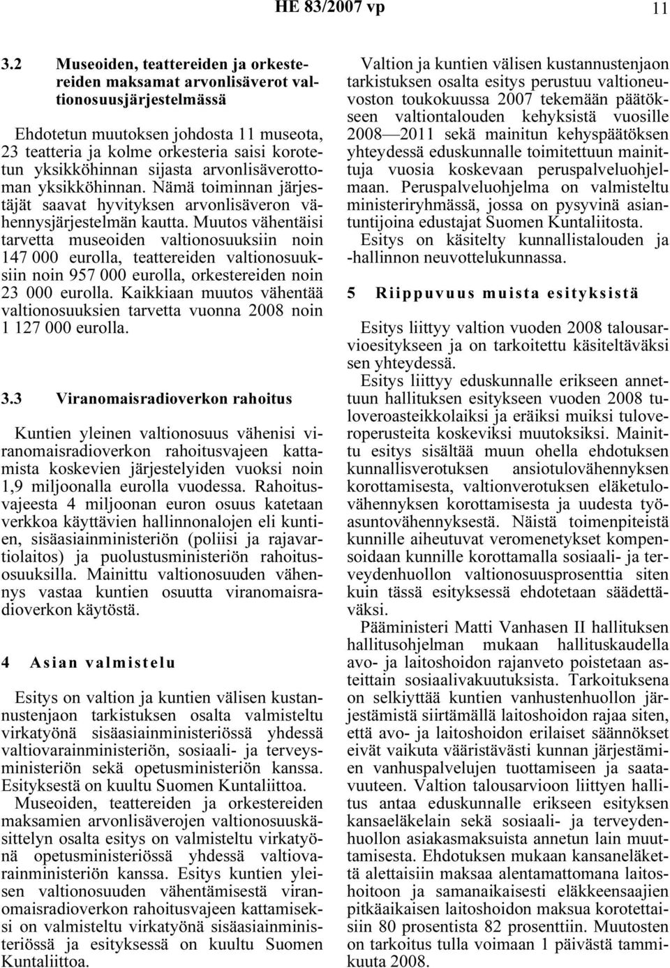 sijasta arvonlisäverottoman yksikköhinnan. Nämä toiminnan järjestäjät saavat hyvityksen arvonlisäveron vähennysjärjestelmän kautta.