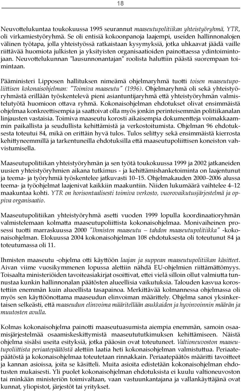 organisaatioiden paino aessa ydintoimintojaan. Neuvo elukunnan "lausunnonantajan" roolista halu iin päästä suorempaan toimintaan.