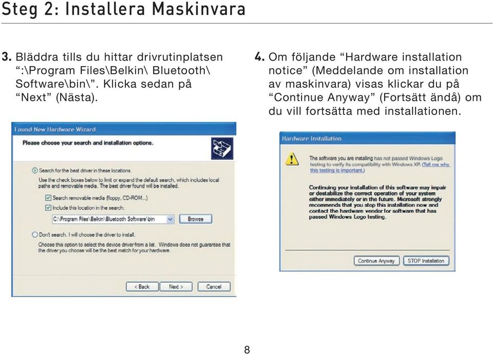 Software\bin\. Klicka sedan på Next (Nästa). 4.