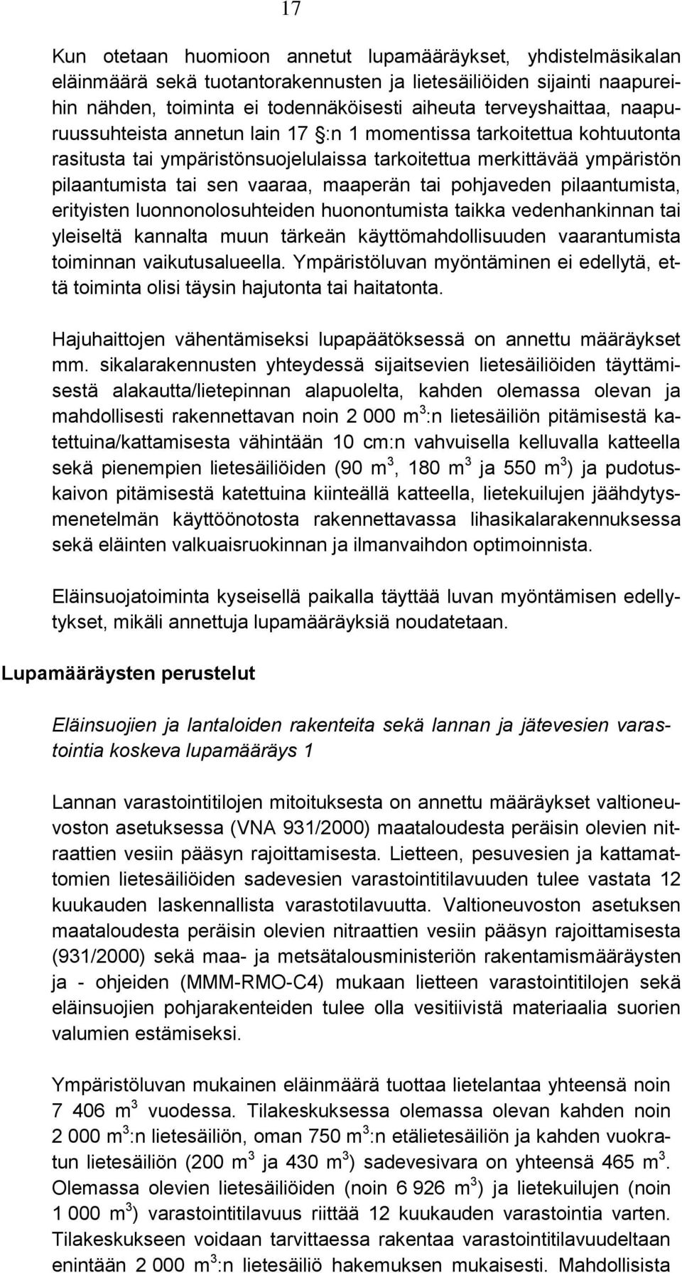 maaperän tai pohjaveden pilaantumista, erityisten luonnonolosuhteiden huonontumista taikka vedenhankinnan tai yleiseltä kannalta muun tärkeän käyttömahdollisuuden vaarantumista toiminnan