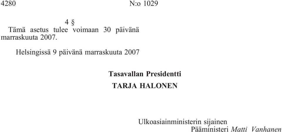 Helsingissä 9 päivänä marraskuuta 2007 Tasavallan