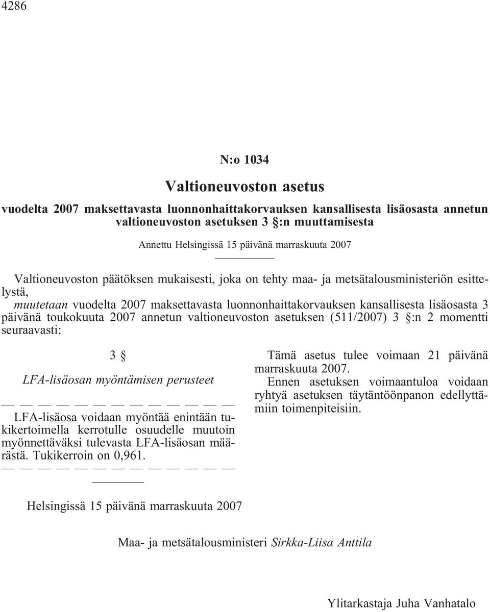 3 päivänä toukokuuta 2007 annetun valtioneuvoston asetuksen (511/2007) 3 :n 2 momentti seuraavasti: 3 LFA-lisäosan myöntämisen perusteet LFA-lisäosa voidaan myöntää enintään tukikertoimella