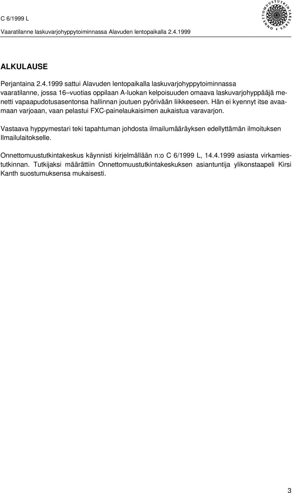 1999 sattui Alavuden lentopaikalla laskuvarjohyppytoiminnassa vaaratilanne, jossa 16 vuotias oppilaan A-luokan kelpoisuuden omaava laskuvarjohyppääjä menetti vapaapudotusasentonsa